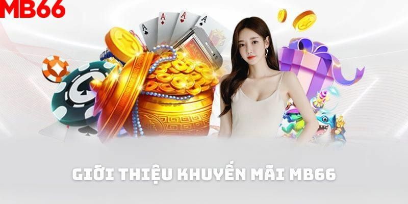 Tổng quát về event khuyến mãi MB66 cho hội viên