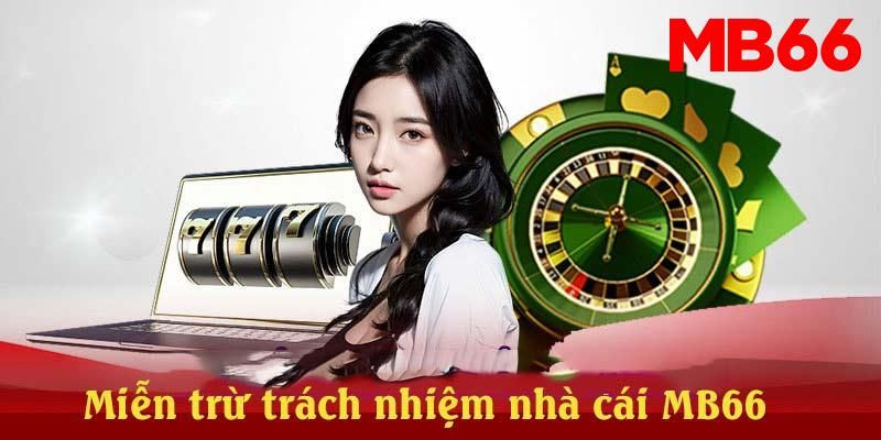 Đôi nét về miễn trừ trách nhiệm tại MB66